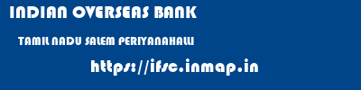INDIAN OVERSEAS BANK  TAMIL NADU SALEM PERIYANAHALLI   ifsc code